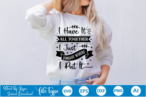 I Have It All Together I Just Forgot Where I Put It SVG Design, Sarcastic Quotes SVG Design, Sarcastic SVG Design, Porch Sign SVG SVGs,Quotes and Sayings,Food & Drink,On Sale, Print & Cut SVG DesignPlante 503 