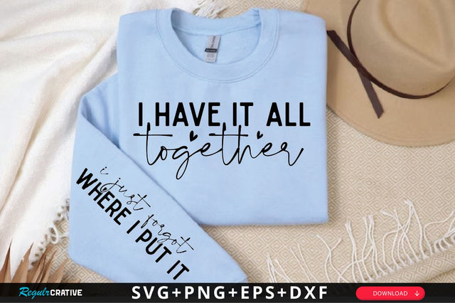 I have it all together Sleeve SVG Design, Mother's Day Sleeve SVG SVG Regulrcrative 