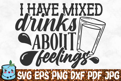 I Have Mixed Drinks About Feelings SVG MintyMarshmallows 