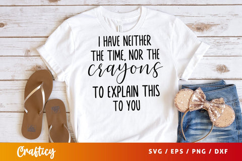 I have neither the time nor the crayons to explain this to you SVG Design SVG Designangry 