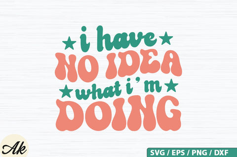 I have no idea what im doing Retro SVG Design SVG akazaddesign 