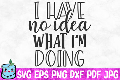 I Have No Idea What I'm Doing SVG MintyMarshmallows 