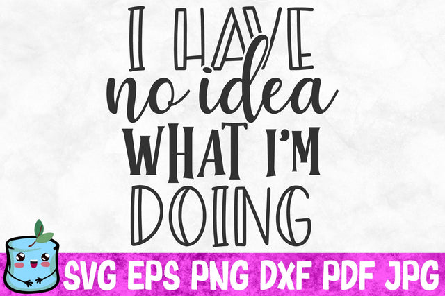 I Have No Idea What I'm Doing SVG MintyMarshmallows 