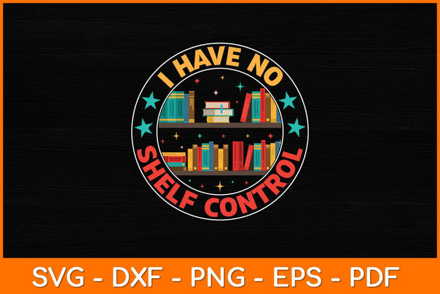 I Have No Shelf Control Svg File SVG artprintfile 