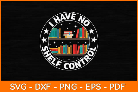 I Have No Shelf Control Svg File SVG artprintfile 