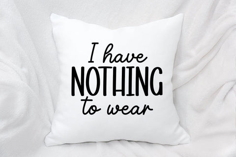 I Have Nothing To Wear SVG Design SVG Designangry 