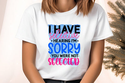 I have selective hearing i'm sorry you were not selected PNG Design Sublimation Designangry 