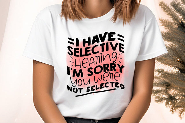 I have selective hearing i'm sorry you were not selected PNG Design Sublimation Designangry 