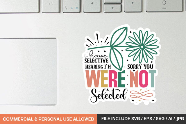 I Have Selective Hearing I'm Sorry You Were Not Selected Sticker svg design SVG designmaster24 