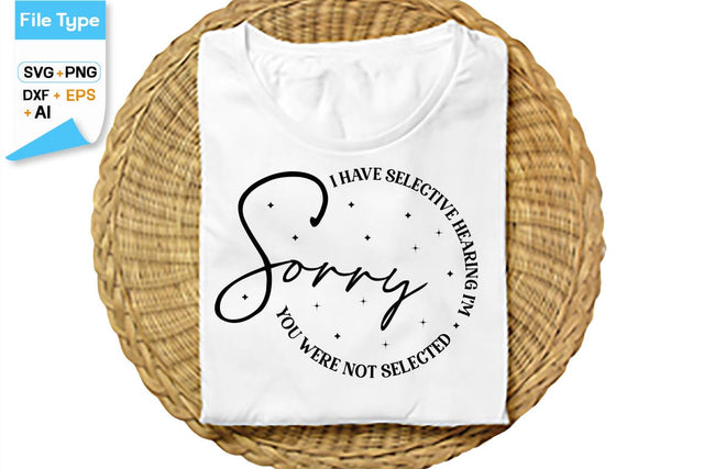 I Have Selective Hearing I'm Sorry You Were Not Selected SVG Cut File, SVGs,Quotes and Sayings,Food & Drink,On Sale, Print & Cut SVG DesignPlante 503 