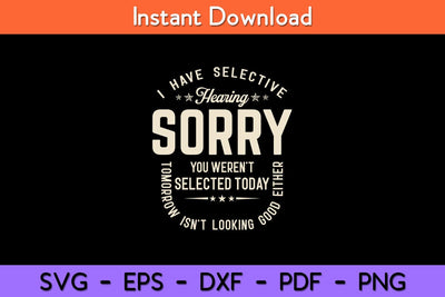 I Have Selective Sorry You Weren't Looking Good Either Svg Design SVG artprintfile 