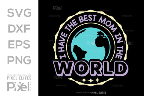 I Have The Best Mom In The World SVG Mother's Day Gift Mom Lover Tshirt Bundle Mother's Day Quote Design, PET 00156 SVG ETC Craft 