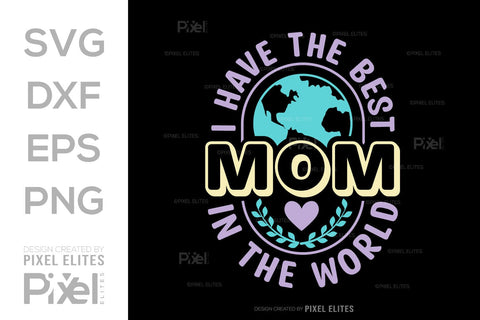I Have The Best Mom In The World SVG Mother's Day Gift Mom Lover Tshirt Bundle Mother's Day Quote Design, PET 00156 SVG ETC Craft 