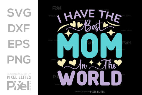 I Have The Best Mom In The World SVG Mother's Day Gift Mom Lover Tshirt Bundle Mother's Day Quote Design, PET 00156 SVG ETC Craft 