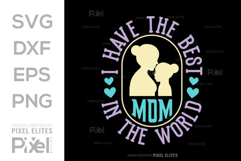 I Have The Best Mom In The World SVG Mother's Day Gift Mom Lover Tshirt Bundle Mother's Day Quote Design, PET 00156 SVG ETC Craft 