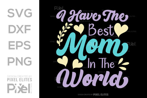 I Have The Best Mom In The World SVG Mother's Day Gift Mom Lover Tshirt Bundle Mother's Day Quote Design, PET 00156 SVG ETC Craft 