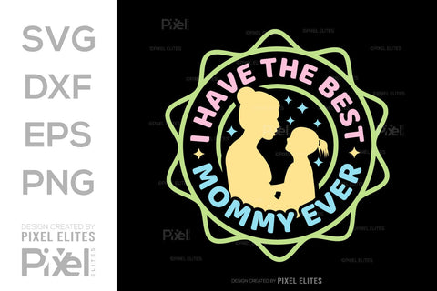 I Have The Best Mommy Ever SVG Mother's Day Gift Mom Lover Tshirt Bundle Mother's Day Quote Design, PET 00165 SVG ETC Craft 