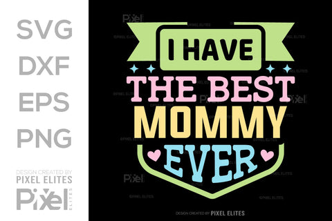 I Have The Best Mommy Ever SVG Mother's Day Gift Mom Lover Tshirt Bundle Mother's Day Quote Design, PET 00165 SVG ETC Craft 
