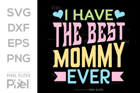 I Have The Best Mommy Ever SVG Mother's Day Gift Mom Lover Tshirt Bundle Mother's Day Quote Design, PET 00165 SVG ETC Craft 