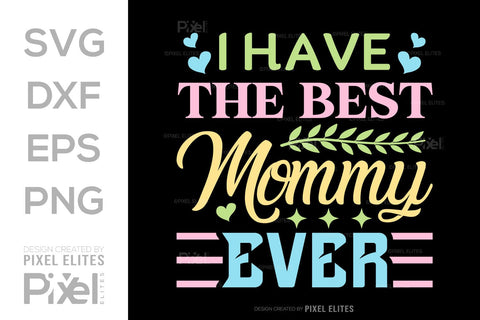 I Have The Best Mommy Ever SVG Mother's Day Gift Mom Lover Tshirt Bundle Mother's Day Quote Design, PET 00165 SVG ETC Craft 