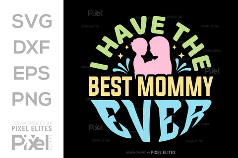 I Have The Best Mommy Ever SVG Mother's Day Gift Mom Lover Tshirt Bundle Mother's Day Quote Design, PET 00165 SVG ETC Craft 