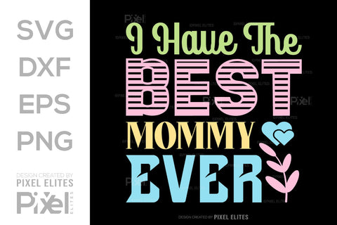 I Have The Best Mommy Ever SVG Mother's Day Gift Mom Lover Tshirt Bundle Mother's Day Quote Design, PET 00165 SVG ETC Craft 