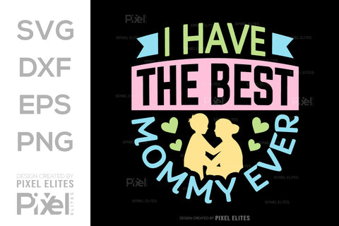 I Have The Best Mommy Ever SVG Mother's Day Gift Mom Lover Tshirt Bundle Mother's Day Quote Design, PET 00165 SVG ETC Craft 