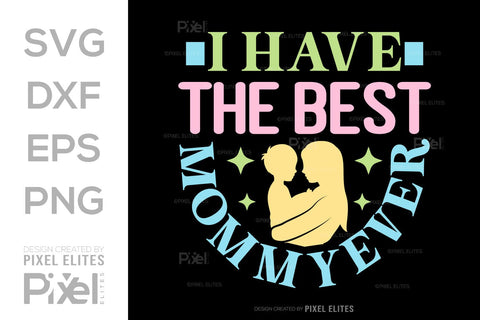 I Have The Best Mommy Ever SVG Mother's Day Gift Mom Lover Tshirt Bundle Mother's Day Quote Design, PET 00165 SVG ETC Craft 