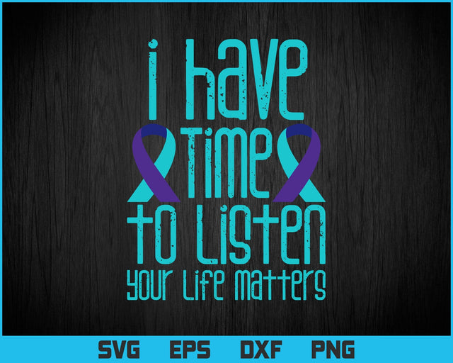 I Have Time To Listen Your Life Matters Cute Mental Health Svg Png Files, Mental health Awareness Typography Gift T-shirt Design SVG DesignDestine 