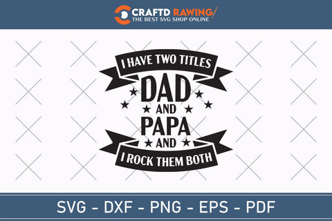I Have Two title Dad And Papa And I Rock Them Both, Father's Day svg, Papa svg, Papa Father's Day, Gift For Papa, Dad svg Cutting File SVG Debashish Barman 