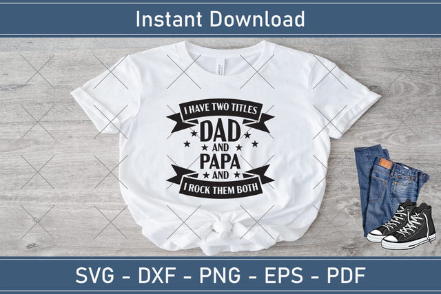 I Have Two title Dad And Papa And I Rock Them Both, Father's Day svg, Papa svg, Papa Father's Day, Gift For Papa, Dad svg Cutting File SVG Debashish Barman 