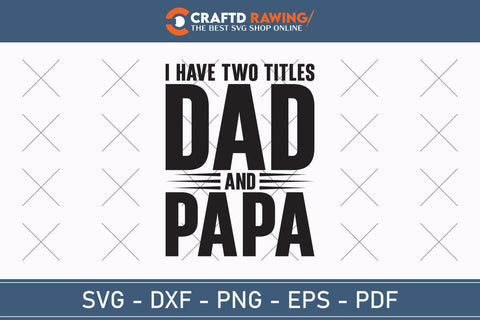 I Have Two title Dad And Papa And I Rock Them Both, Father's Day svg, Papa svg, Papa Father's Day, Gift For Papa, Dad svg Cutting File SVG Debashish Barman 