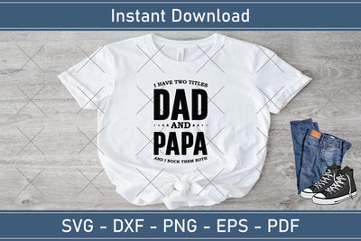 I Have Two title Dad And Papa And I Rock Them Both, Father's Day svg, Papa svg, Papa Father's Day, Gift For Papa, Dad svg Cutting File SVG Debashish Barman 