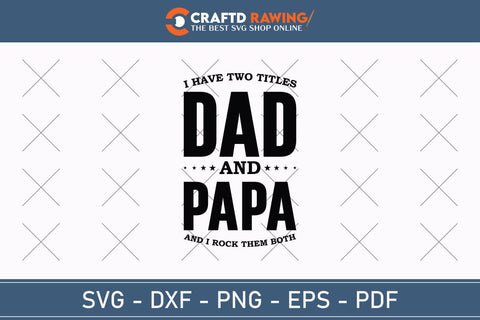 I Have Two title Dad And Papa And I Rock Them Both, Father's Day svg, Papa svg, Papa Father's Day, Gift For Papa, Dad svg Cutting File SVG Debashish Barman 