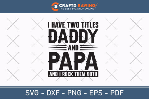 I Have Two title Dad And Papa And I Rock Them Both, Father's Day svg, Papa svg, Papa Father's Day, Gift For Papa, Dad svg SVG Debashish Barman 