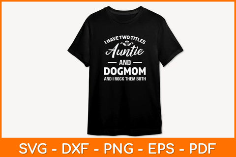 I Have Two Titles Auntie And Dog Mom Svg Design SVG artprintfile 
