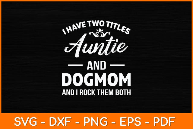 I Have Two Titles Auntie And Dog Mom Svg Design SVG artprintfile 