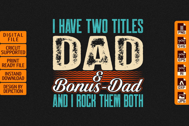 I Have Two Titles Dad And Bonus Dad And I Rock Them Both T-Shirt, Father's Day Typography Shirt Print Template Sketch DESIGN Depiction Studio 