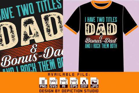 I Have Two Titles Dad And Bonus Dad And I Rock Them Both T-Shirt, Father's Day Typography Shirt Print Template Sketch DESIGN Depiction Studio 