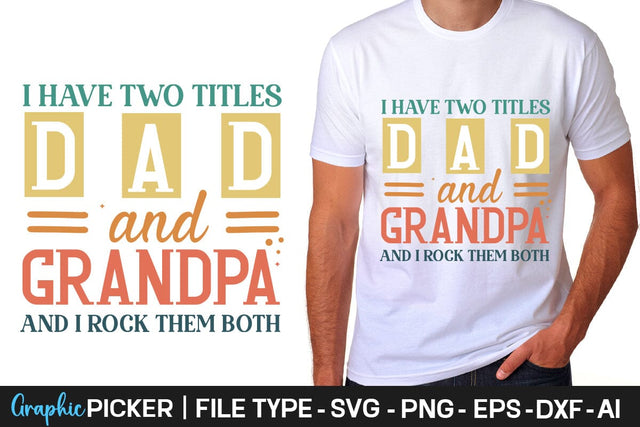 I Have Two Titles Dad And Grandpa And I Rock Them Both SVG Cut File Father's Day SVG, Dad SVG, Father's Day T-Shirt Design, SVGs,Quotes and Sayings,Food & Drink,On Sale, Print & Cut SVG DesignPlante 503 