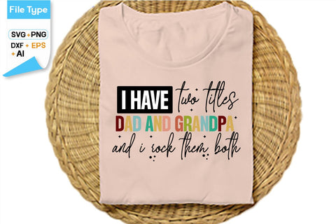 I Have Two Titles Dad And Grandpa And I Rock Them Both SVG Cut File, SVGs,Quotes and Sayings,Food & Drink,On Sale, Print & Cut SVG DesignPlante 503 