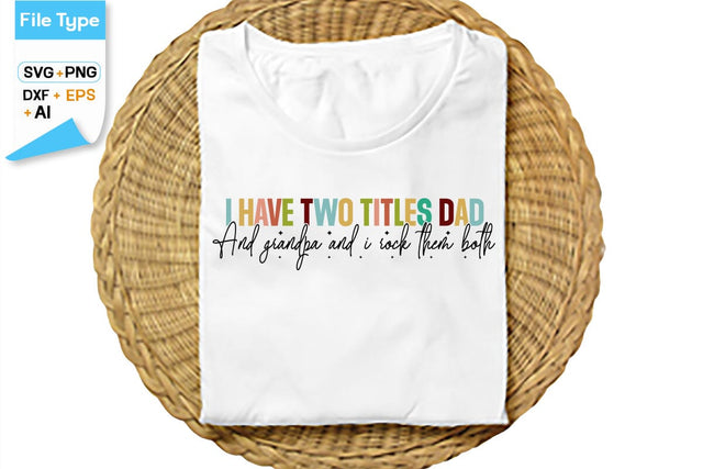 I Have Two Titles Dad And Grandpa And I Rock Them Both SVG Cut File, SVGs,Quotes and Sayings,Food & Drink,On Sale, Print & Cut SVG DesignPlante 503 