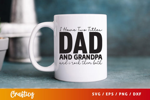 I have two titles dad and grandpa and i rock them both SVG Design SVG Designangry 