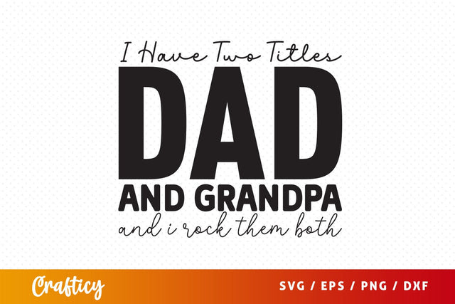 I have two titles dad and grandpa and i rock them both SVG Design SVG Designangry 