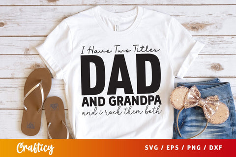 I have two titles dad and grandpa and i rock them both SVG Design SVG Designangry 