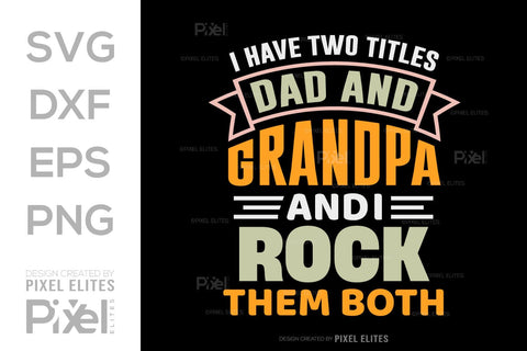 I Have Two Titles Dad And Grandpa And I Rock Them Both SVG Gift For Dad Tshirt Bundle Fathers Day Quote Design, PET 00457 SVG ETC Craft 