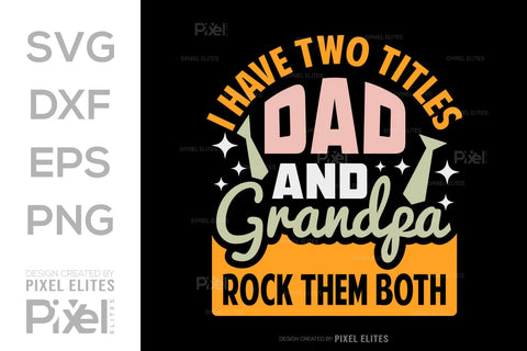 I Have Two Titles Dad And Grandpa And I Rock Them Both SVG Gift For Dad Tshirt Bundle Fathers Day Quote Design, PET 00457 SVG ETC Craft 