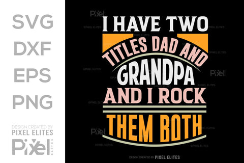 I Have Two Titles Dad And Grandpa And I Rock Them Both SVG Gift For Dad Tshirt Bundle Fathers Day Quote Design, PET 00457 SVG ETC Craft 
