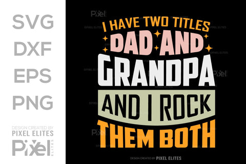 I Have Two Titles Dad And Grandpa And I Rock Them Both SVG Gift For Dad Tshirt Bundle Fathers Day Quote Design, PET 00457 SVG ETC Craft 