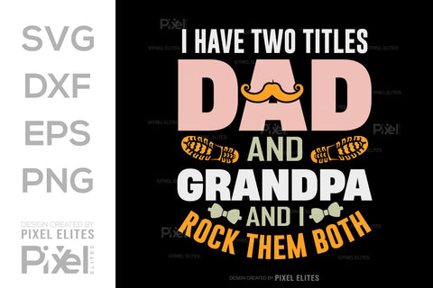 I Have Two Titles Dad And Grandpa And I Rock Them Both SVG Gift For Dad Tshirt Bundle Fathers Day Quote Design, PET 00457 SVG ETC Craft 